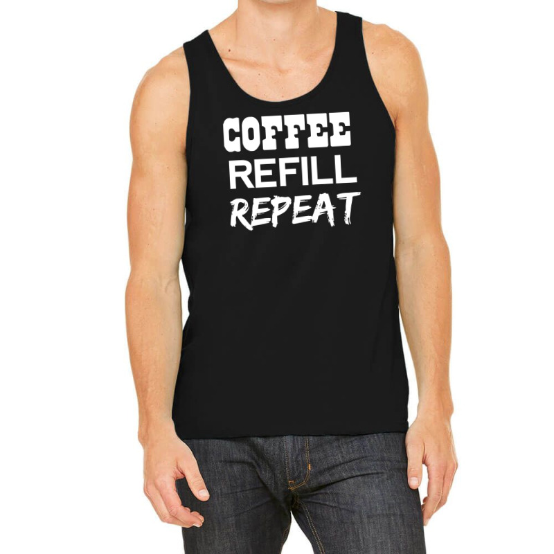 Coffee Refill Repeat Funny Saying Tank Top by Dony_store | Artistshot