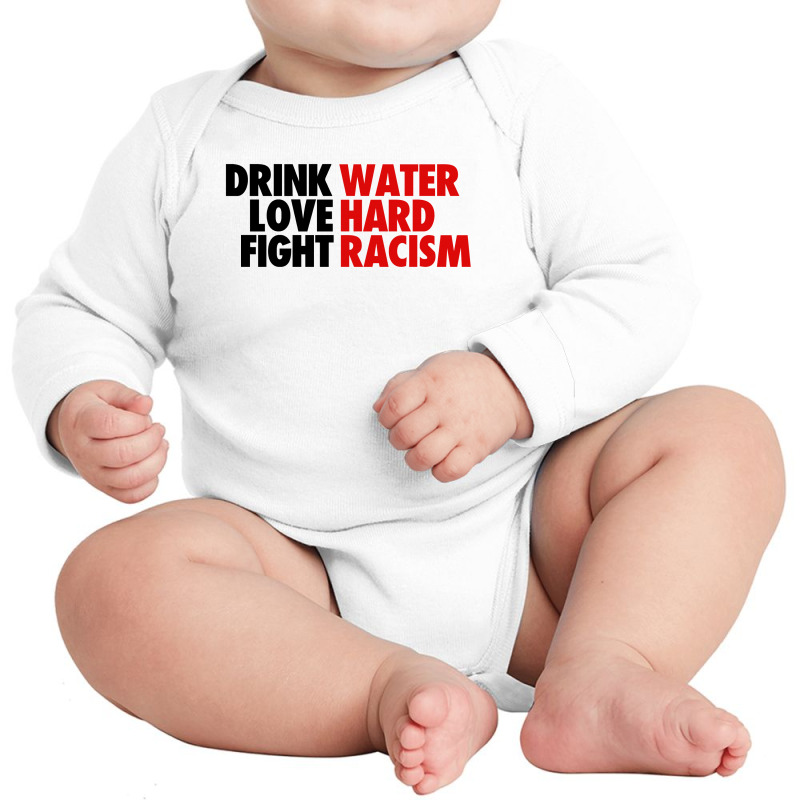 Drink Water Love Hard Fight Racism Long Sleeve Baby Bodysuit | Artistshot