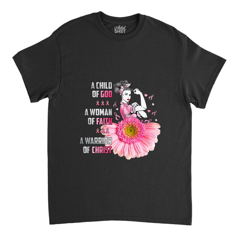 Breast Cancer Warrior A Child Of God Cancer Survivor Awareness Classic T-shirt | Artistshot