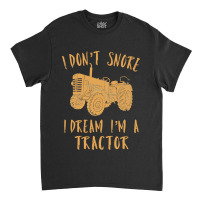 Tractor Lover I Dont Snore I Dream Im A Tractor Funny70 Classic T-shirt | Artistshot