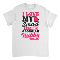 Love My Smart Hot Hubby Design Georgia Peach T Shirt Classic T-shirt | Artistshot