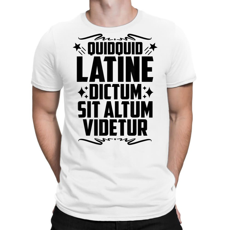 Quidquid Latine Dictum Latin Language Latin Quote Latin T Shirt T-Shirt by tamarogbbrazee4 | Artistshot