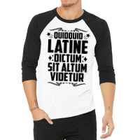 Quidquid Latine Dictum Latin Language Latin Quote Latin T Shirt 3/4 Sleeve Shirt | Artistshot