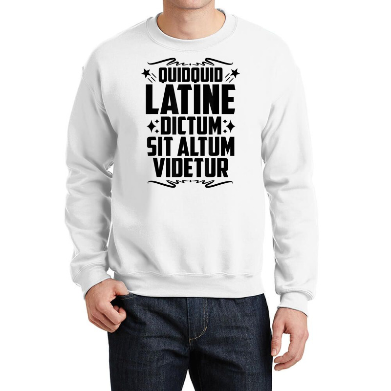 Quidquid Latine Dictum Latin Language Latin Quote Latin T Shirt Crewneck Sweatshirt by tamarogbbrazee4 | Artistshot