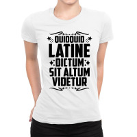 Quidquid Latine Dictum Latin Language Latin Quote Latin T Shirt Ladies Fitted T-shirt | Artistshot