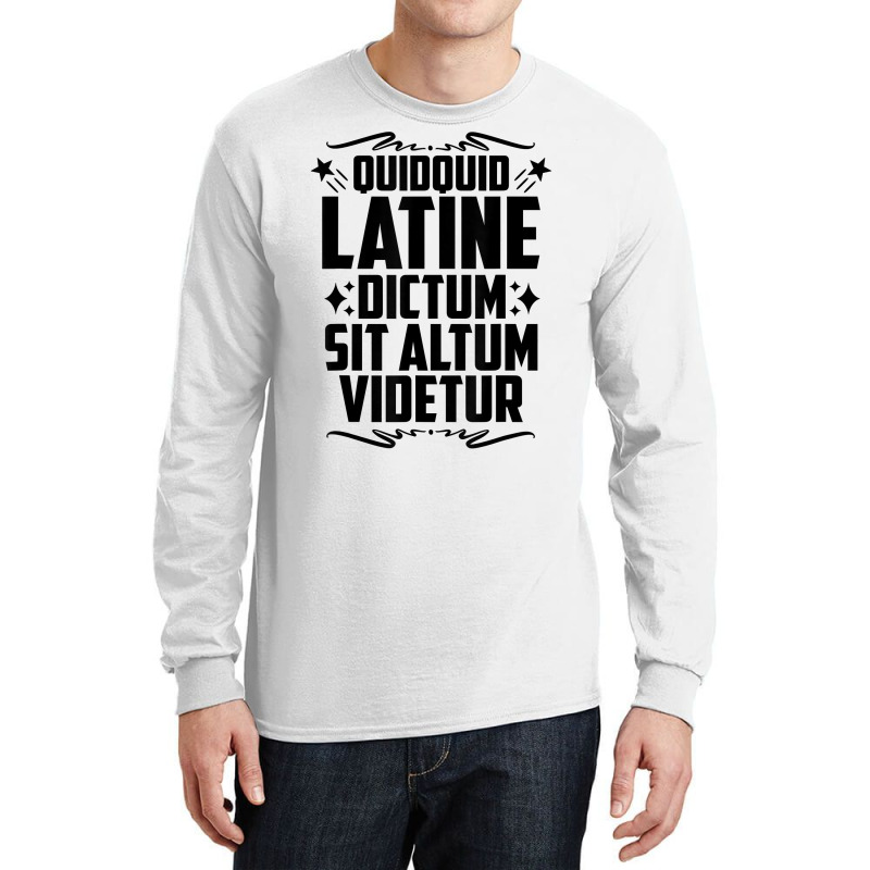 Quidquid Latine Dictum Latin Language Latin Quote Latin T Shirt Long Sleeve Shirts by tamarogbbrazee4 | Artistshot