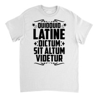 Quidquid Latine Dictum Latin Language Latin Quote Latin T Shirt Classic T-shirt | Artistshot