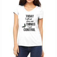 Today I Will Not Stress Over Things I Can't Control Women's V-neck T-shirt | Artistshot