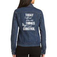 Today I Will Not Stress Over Things I Can't Control Ladies Denim Jacket | Artistshot