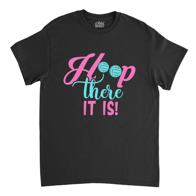 Hoop There It Is Classic T-shirt | Artistshot