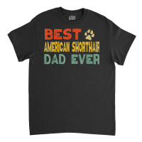 American Shorthair Cat Dad Owner Breeder Lover Kitten T Shirt Classic T-shirt | Artistshot