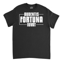 Audentis Fortuna Iuvat Latin Language Saying Latin Quote T Shirt Classic T-shirt | Artistshot