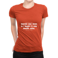 Internet Was Down So I Thought I'd Come Out Side Today Ladies Fitted T-shirt | Artistshot