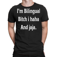 I'm Bilingual I Haha And Jaja T Shirt T-shirt | Artistshot