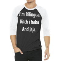 I'm Bilingual I Haha And Jaja T Shirt 3/4 Sleeve Shirt | Artistshot