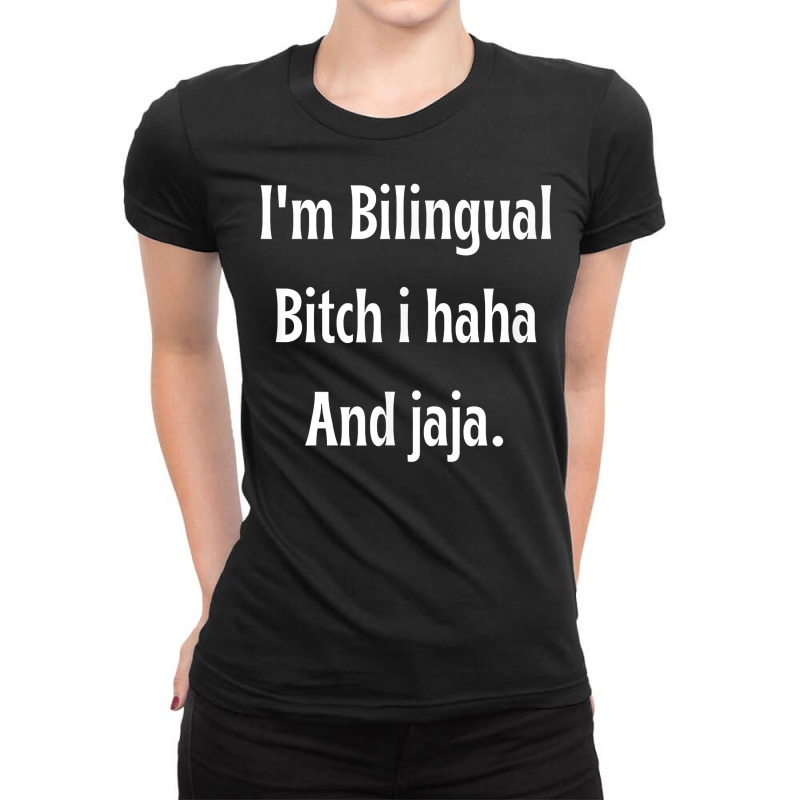 I'm Bilingual I Haha And Jaja T Shirt Ladies Fitted T-Shirt by abrellkfhanog8 | Artistshot