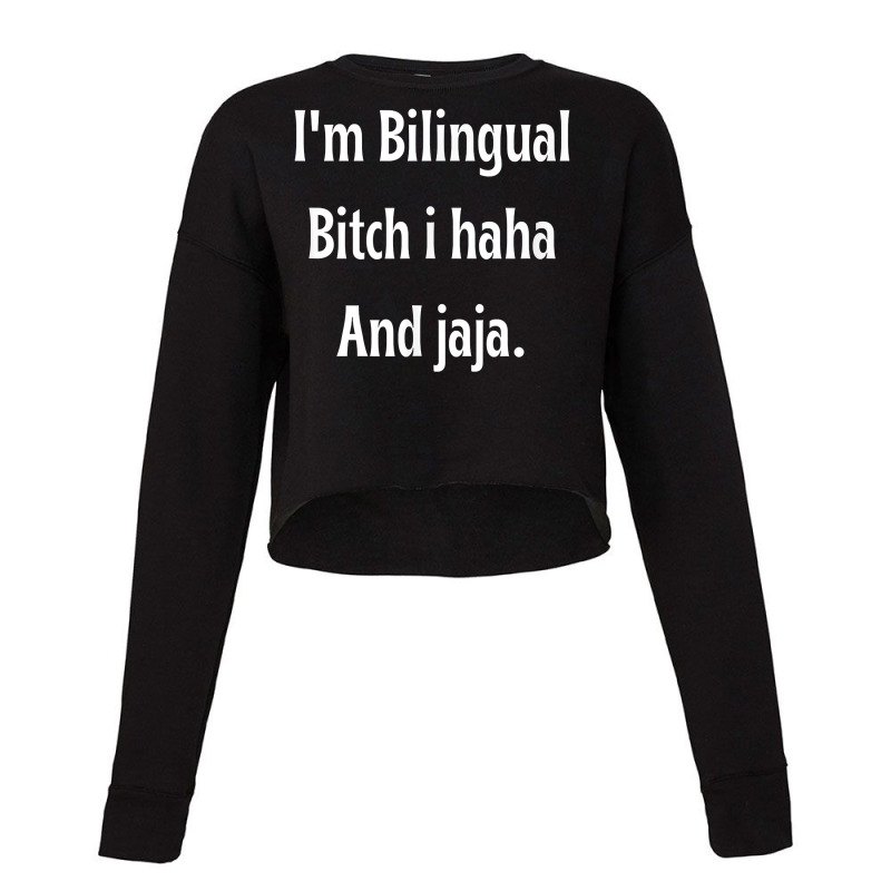 I'm Bilingual I Haha And Jaja T Shirt Cropped Sweater by abrellkfhanog8 | Artistshot