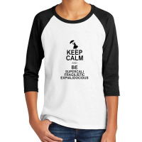 Keep Calm And Be Supercalifragilisticexpialidocious Youth 3/4 Sleeve | Artistshot