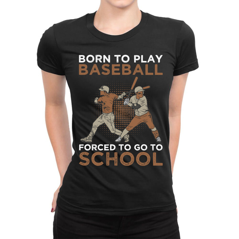 Baseball Coach Born To Play Baseball Forced To Go To School 183 Baseba Ladies Fitted T-Shirt by circularflap | Artistshot