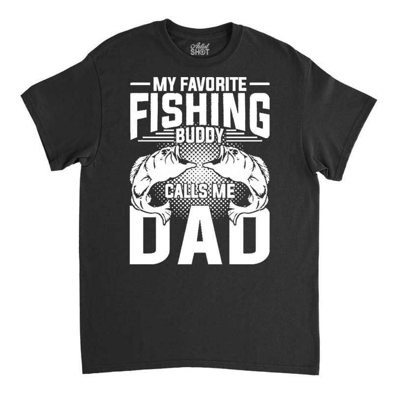 Fishing T  Shirt Fisherman Dad Fathers Day Angling Hobby Fish Funny Fi Classic T-shirt by partyguess | Artistshot