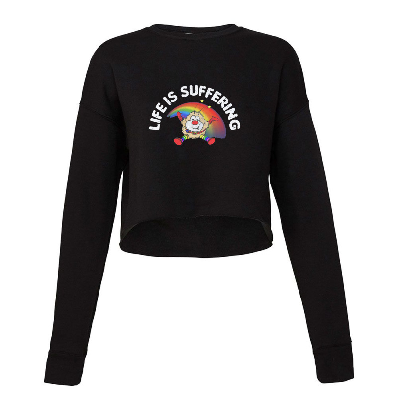 Life Is Suffering,nihilist Rainbow Brite Design,life Is Suffering Cropped Sweater by bedaopini | Artistshot