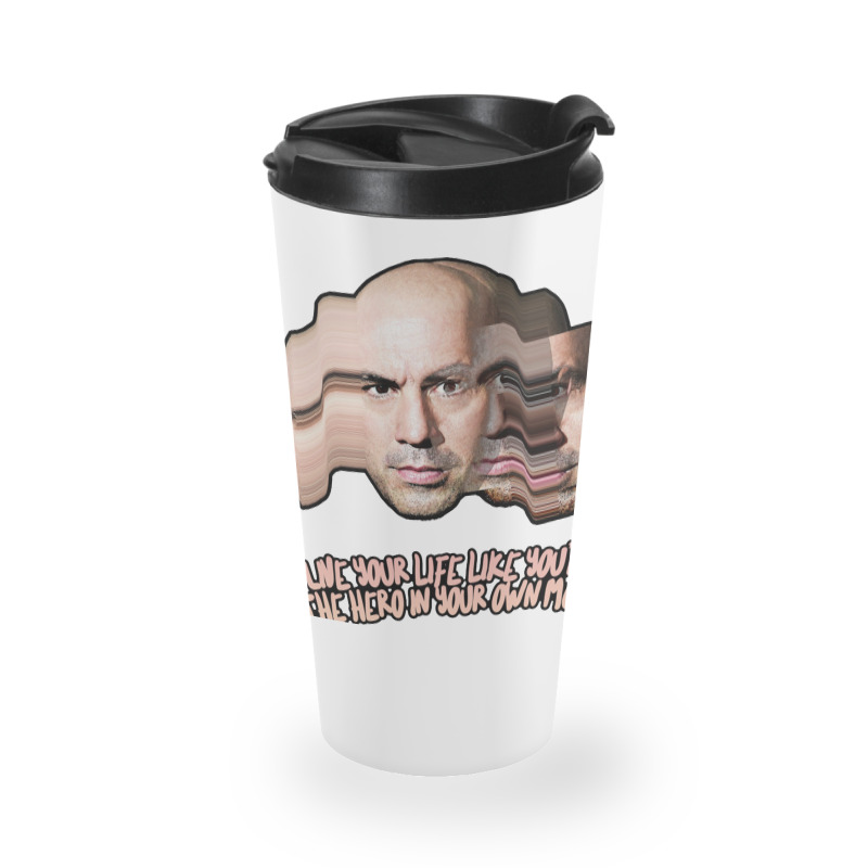 Live Your Life Like You’re The Hero In Your Own Movie Joe Rogan Travel Mug | Artistshot