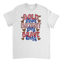 Bold Stripes Bright Stars Brave Hearts Classic T-shirt | Artistshot