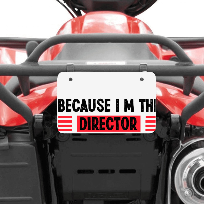 Because Im The Director Thats Way Atv License Plate | Artistshot