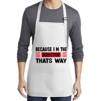 Because Im The Director Thats Way Medium-length Apron | Artistshot