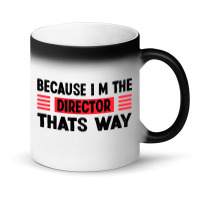 Because Im The Director Thats Way Magic Mug | Artistshot