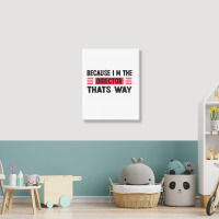 Because Im The Director Thats Way Portrait Canvas Print | Artistshot