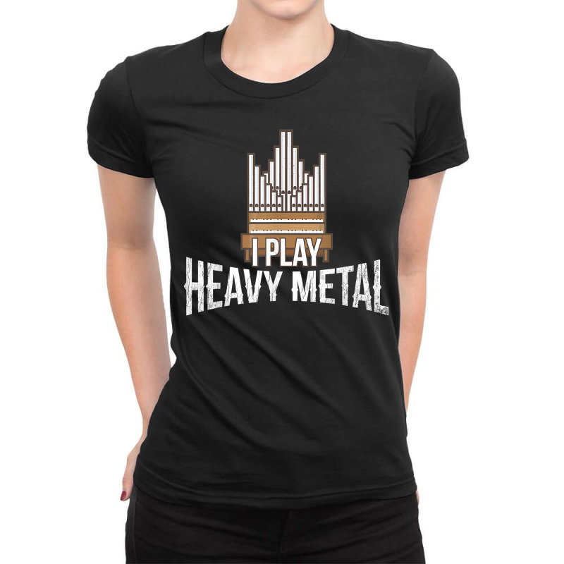 I Play Heavy Metal   Church Organist Pipe Organ Player T Shirt Ladies Fitted T-Shirt by lorebrend | Artistshot