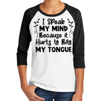 I Speak My Mind Because It Hurts To Bite My Tongue Funny T Shirt Youth 3/4 Sleeve | Artistshot