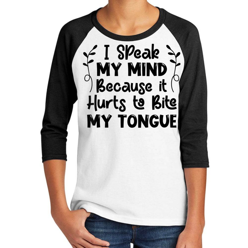 I Speak My Mind Because It Hurts To Bite My Tongue Funny T Shirt Youth 3/4 Sleeve by bibonzgulnacqo | Artistshot