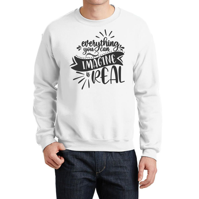 Everything You Can Imagine Is Real Crewneck Sweatshirt by Nitastudioz | Artistshot