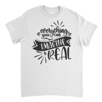 Everything You Can Imagine Is Real Classic T-shirt | Artistshot