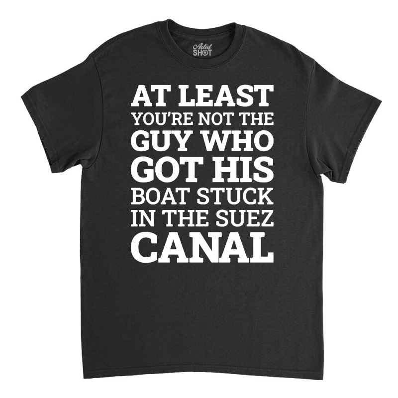 Suez Canal Stuck Funny Classic T-shirt | Artistshot