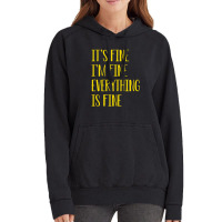 Its Fine Im Fine Everything Is Fine Vintage Hoodie | Artistshot