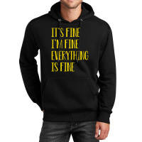 Its Fine Im Fine Everything Is Fine Unisex Hoodie | Artistshot