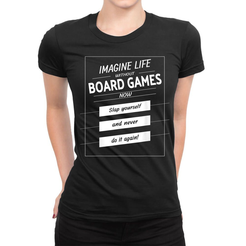 Imagine Life Without Board Games Slap Yourself Board Gamer T Shirt Ladies Fitted T-Shirt by ReagerAero | Artistshot