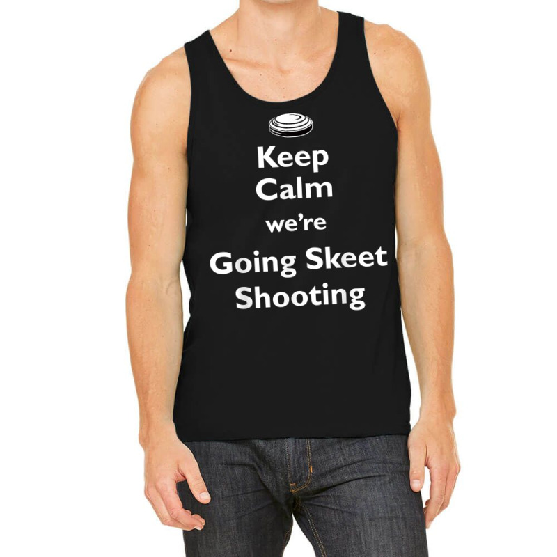 Keep Calm We're Going Skeet Shooting Clay Target T Shirt Tank Top | Artistshot