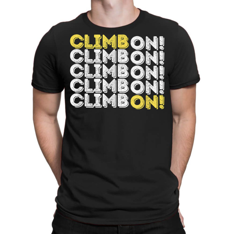 Climb On! Rock Climbing  Bouldering T Shirt T-shirt | Artistshot