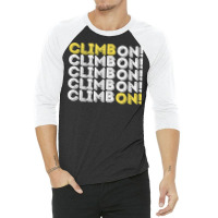 Climb On! Rock Climbing  Bouldering T Shirt 3/4 Sleeve Shirt | Artistshot