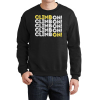 Climb On! Rock Climbing  Bouldering T Shirt Crewneck Sweatshirt | Artistshot