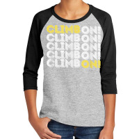 Climb On! Rock Climbing  Bouldering T Shirt Youth 3/4 Sleeve | Artistshot