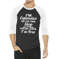 I'm Expensive 3/4 Sleeve Shirt | Artistshot