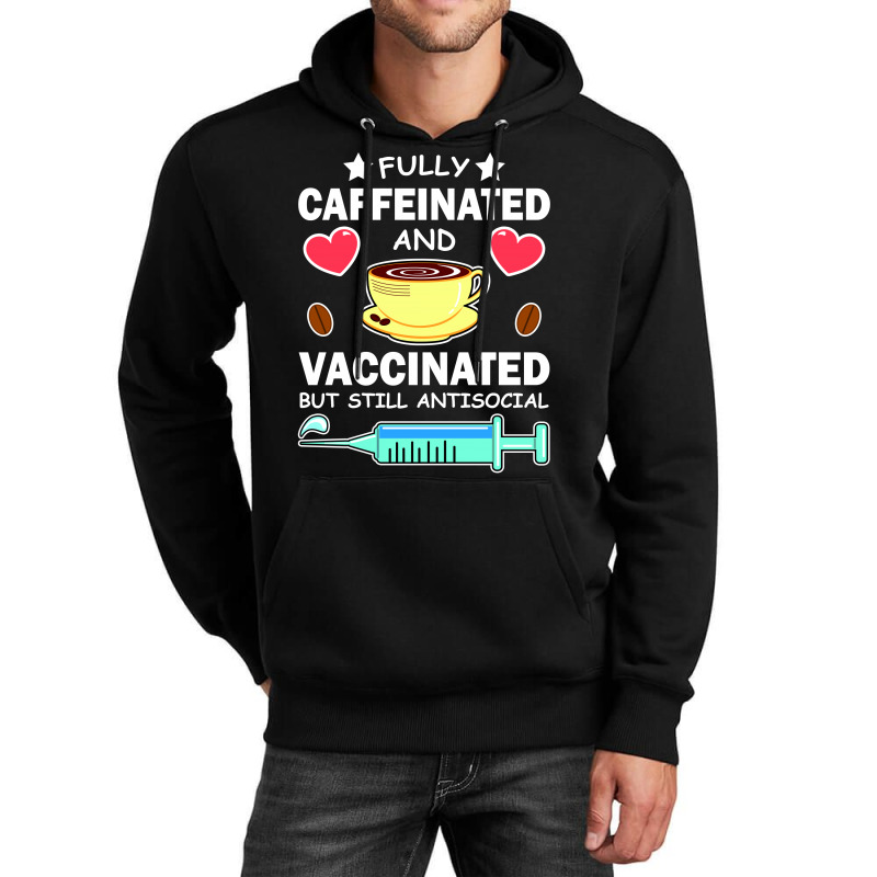 Fully Caffeinated And Vaccinated But Still Antisocial Unisex Hoodie | Artistshot