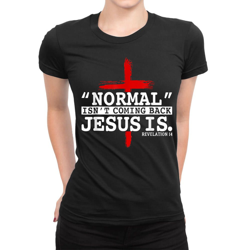 Normal Isn't Coming Back But Jesus Is Revelation 14 Costume T Shirt Ladies Fitted T-Shirt by bibonzgulnacqo | Artistshot