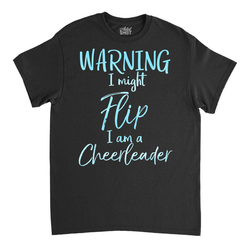 Warning I Might Flip I Am A Cheerleader Shirt Cute Cheer Tee Classic T-shirt | Artistshot