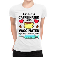 Kawaii Fully Caffeinated And Vaccinated But Still Antisocial Ladies Fitted T-shirt | Artistshot